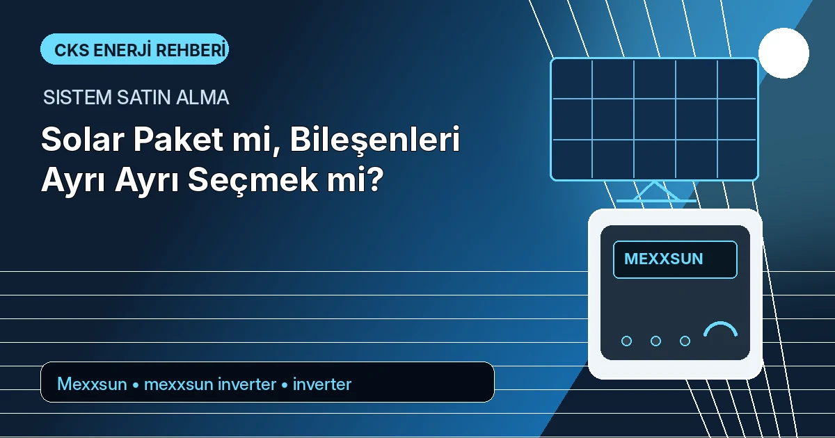 Solar Paket mi, Bileşenleri Ayrı Ayrı Seçmek mi?