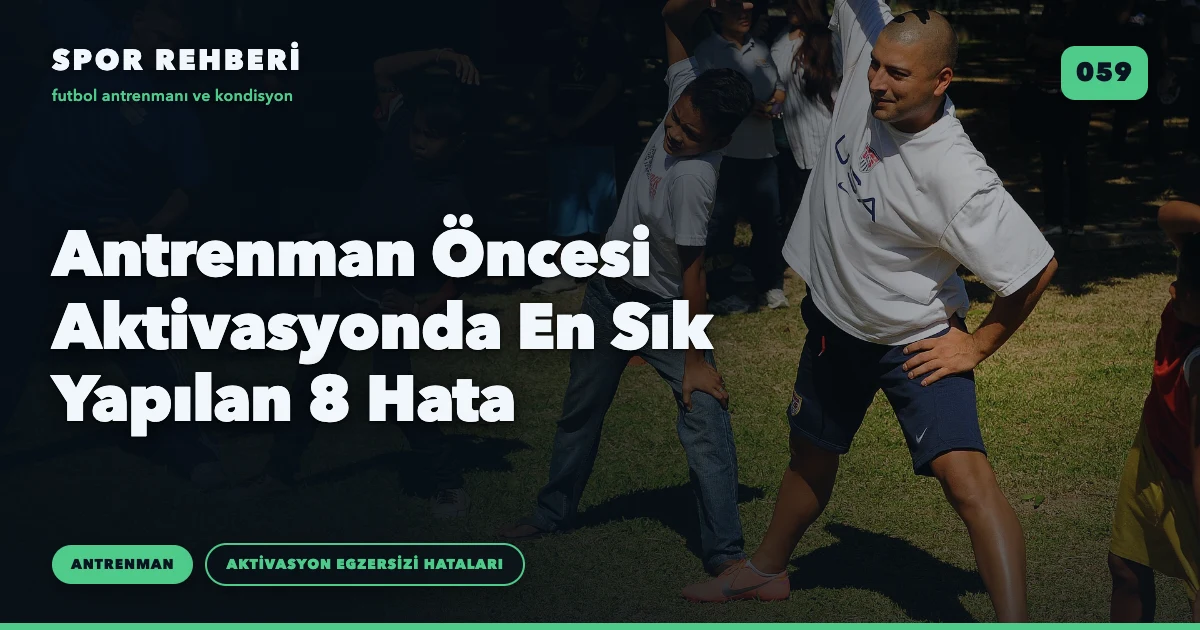 Antrenman Öncesi Aktivasyonda En Sık Yapılan 8 Hata
