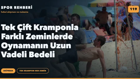 Tek Çift Kramponla Farklı Zeminlerde Oynamanın Uzun Vadeli Bedeli