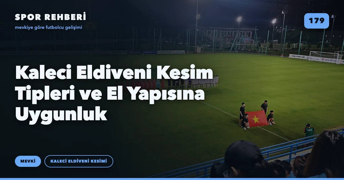 Kaleci Eldiveni Kesim Tipleri ve El Yapısına Uygunluk