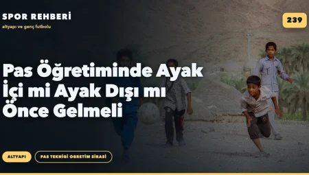 Pas Öğretiminde Ayak İçi mi Ayak Dışı mı Önce Gelmeli