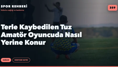 Terle Kaybedilen Tuz Amatör Oyuncuda Nasıl Yerine Konur