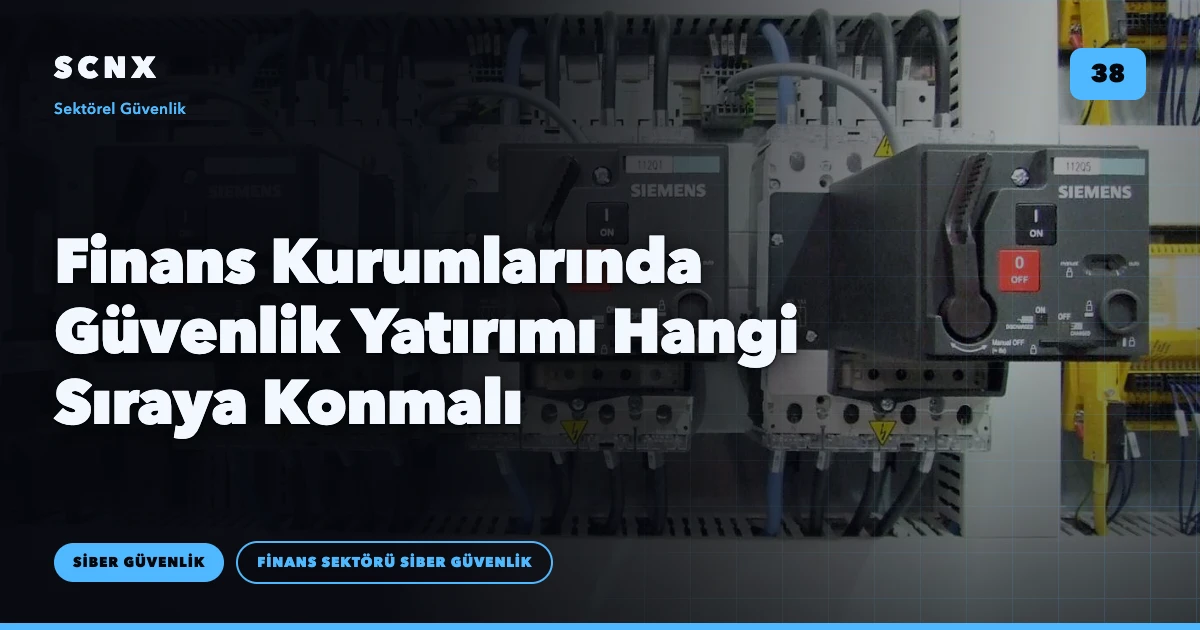 Finans Kurumlarında Güvenlik Yatırımı Hangi Sıraya Konmalı