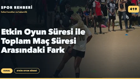 Etkin Oyun Süresi ile Toplam Maç Süresi Arasındaki Fark