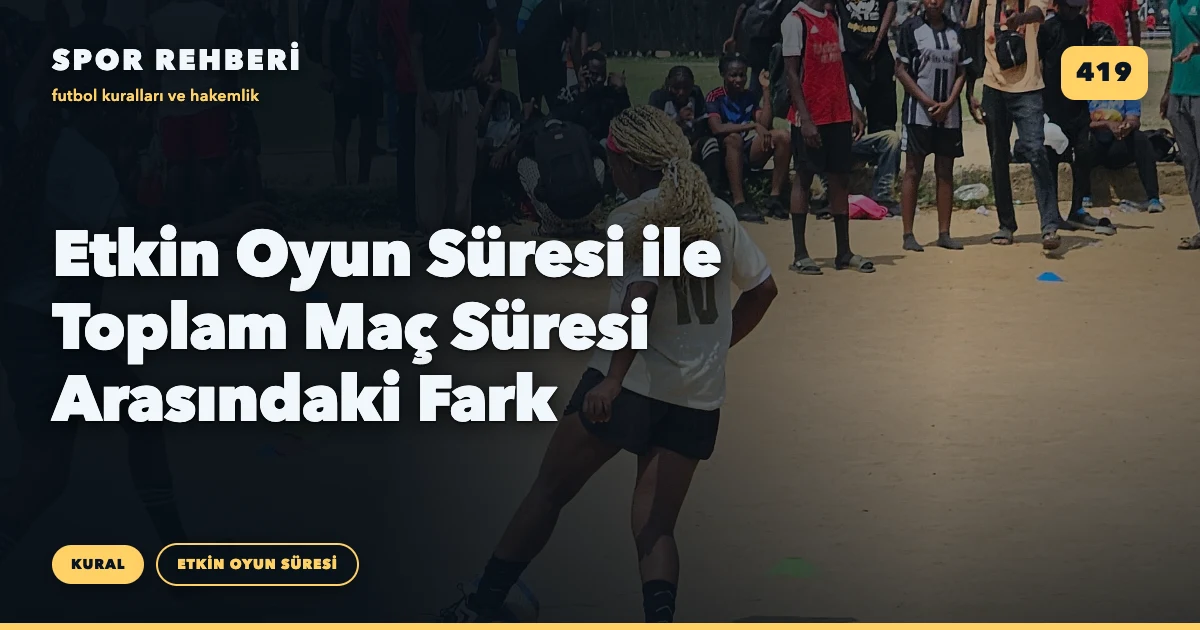 Etkin Oyun Süresi ile Toplam Maç Süresi Arasındaki Fark