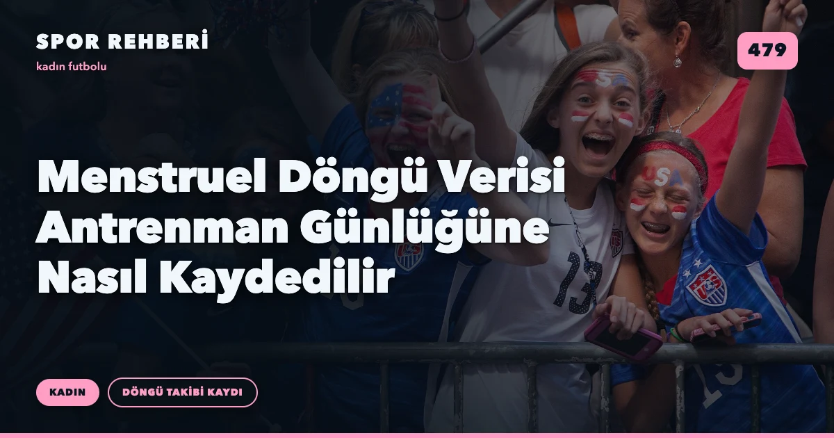 Menstruel Döngü Verisi Antrenman Günlüğüne Nasıl Kaydedilir